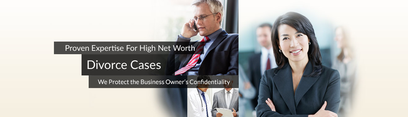 Proven Expertise For High Net Worth Divorce Cases. We Protect the Business Owner’s Confidentiality.